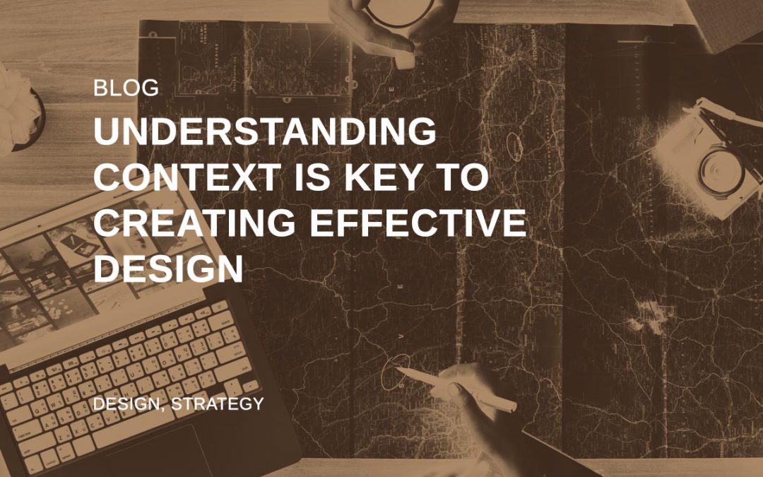 Understanding context is key to effective design